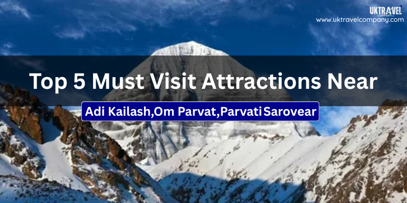 Top 5 Must Visit Attractions Near Adi Kailash