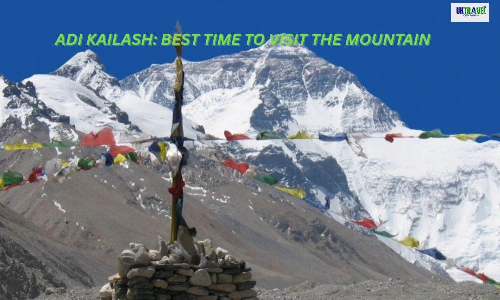 ADI KAILASH: BEST TIME TO VISIT THE MOUNTAIN