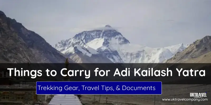 about Things to Carry for Adi Kailash Yatra
