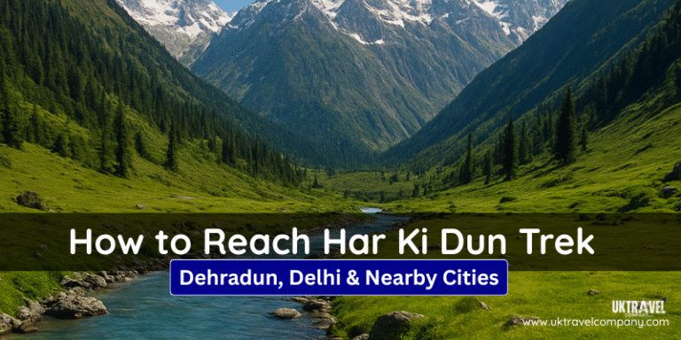 How to Reach Har Ki Dun Trek from Dehradun, Delhi & Nearby Cities