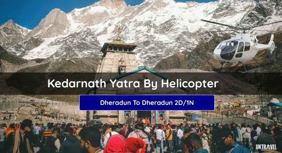 Kedarnath Yatra By Helicopter 2D/1N – Dehradun to Kedarnath Helicopter Tour with VIP Darshan